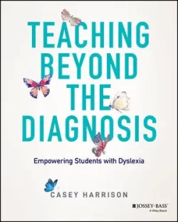 Teaching Beyond the Diagnosis Empowering Students with Dyslexia