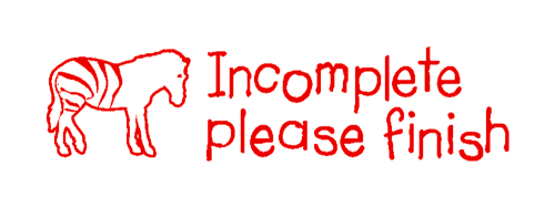 Incomplete Please Finish - Teacher's Stamp, TS2363