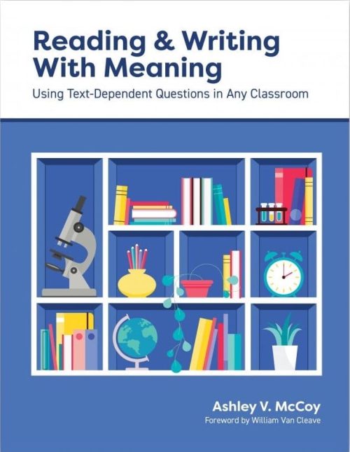 Reading & Writing With Meaning: Using Text-Dependent Questions in Any Classroom by Ashley McCoy