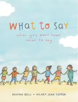 What To Say When You Don’t Know What To Say by Davina Bell